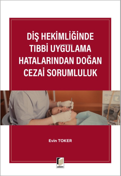 Diş Hekimliğinde Tıbbi Uygulama Hatalarından Doğan Cezai Sorumluluk - 