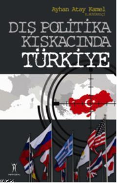 Dış Politika Kıskacında Türkiye - Ayhan Atay Kamel | Yeni ve İkinci El