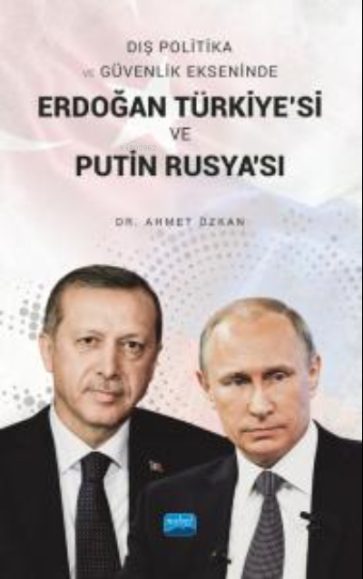 Dış Politika ve Güvenlik Ekseninde Erdoğan Türkiye'si ve Putin Rusya's