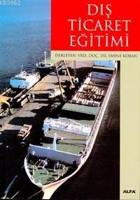 Dış Ticaret Eğitimi - Emine Koban | Yeni ve İkinci El Ucuz Kitabın Adr