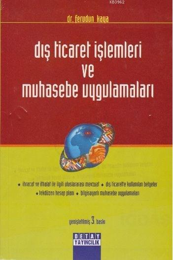 Dış Ticaret İşlemleri ve Muhasebe Uygulamaları - Ferudun Kaya | Yeni v