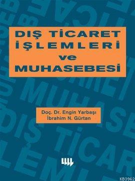 Dış Ticaret İşlemleri ve Muhasebesi - Engin Yarbaşı İbrahim N. Gürtan 