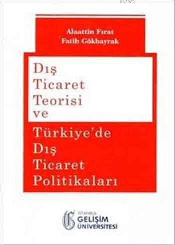 Dış Ticaret Teorisi ve Türkiye'de Dış Ticaret Politikaları - Fatih Gök