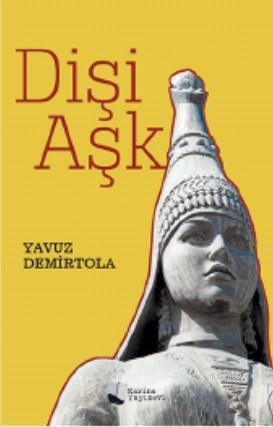 Dişi Aşk - Yavuz Demirtola | Yeni ve İkinci El Ucuz Kitabın Adresi