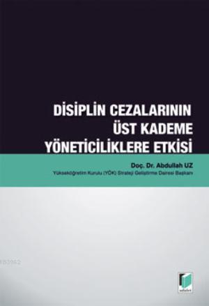 Disiplin Cezalarının Üst Kademe Yöneticiliklere Etkisi - Abdullah Uz |