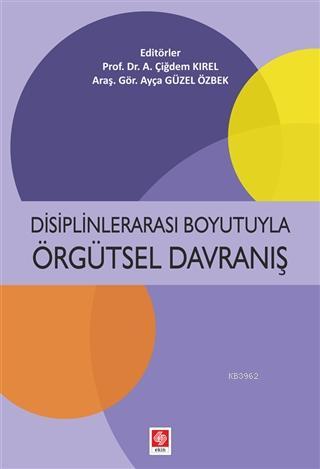 Disiplinlerarası Boyutuyla Örgütsel Davranış - A. Çiğdem Kırel | Yeni 