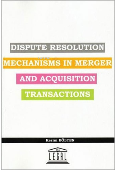 Dispute Resolution Mechanisms In Merger And Acquisition Transactions -