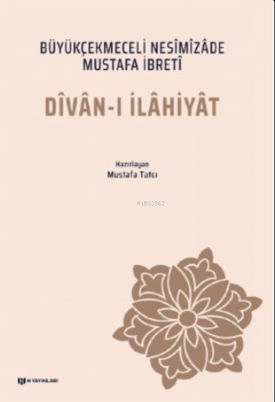 Dîvân-ı İlâhiyât - Büyükçekmeceli Nesîmîzâde Mustafa İbretî - Mustafa 