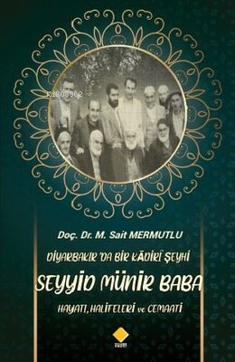 Diyarbakır'da Bir Kadiri Şeyhi Seyyid Münir Baba Hayatı, Halifeleri ve