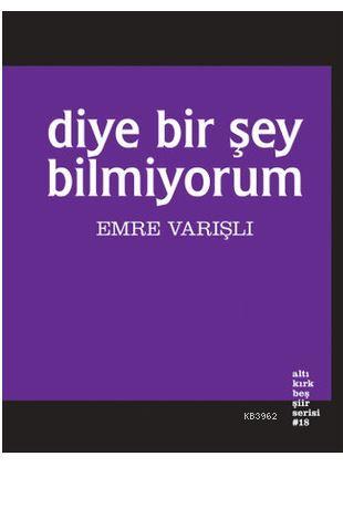 Diye Bir Şey Bilmiyorum - Emre Varışlı | Yeni ve İkinci El Ucuz Kitabı