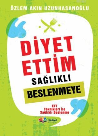 Diyet Ettim Sağlıklı Beslenmeye - Özlem Akın Uzunhasanoğlu | Yeni ve İ