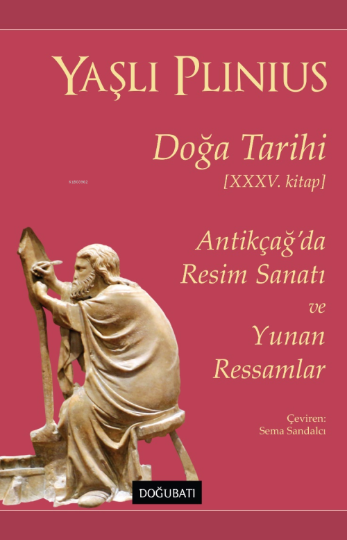 Doğa Tarihi;Antikçağ’da Resim Sanatı ve Yunan Ressamlar - Yaşlı Pliniu