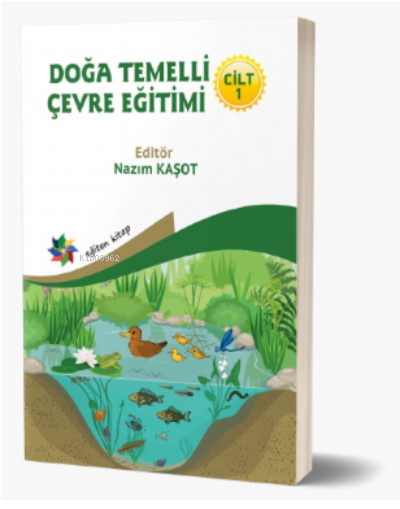 Doğa Temelli Çevre Eğitimi / CİLT : 1 - Nazım Kaşot | Yeni ve İkinci E