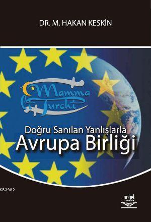 Doğru Sanılan Yanlışlarla Avrupa Birliği - M. Hakan Keskin | Yeni ve İ