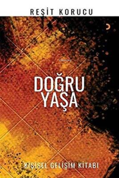 Doğru Yaşa - Reşit Korucu | Yeni ve İkinci El Ucuz Kitabın Adresi