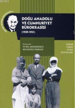 Doğu Anadolu ve Cumhuriyet Bürokrasisi ( 1939-1951) - Muazzez Pervan |