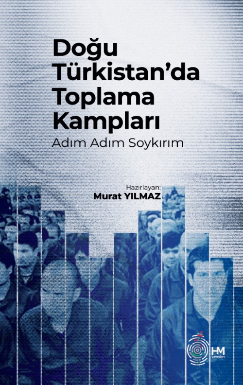 Doğu Türkistan’da Toplama Kampları -Adım Adım Soykırım- - Murat Yılmaz