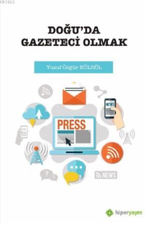 Doğu'da Gazeteci Olmak - Yusuf Özgür Bülbül | Yeni ve İkinci El Ucuz K