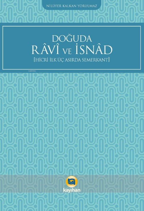 Doğuda Ravi ve İsnad ;Hicri İlk Üç Asırda Semerkant - Nilüfer Kalkan Y