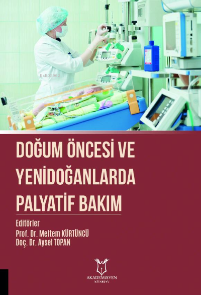 Doğum Öncesi ve Yenidoğanlarda Palyatif Bakım - Meltem Kürtüncü | Yeni