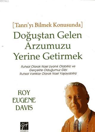 Doğuştan Gelen Arzumuzu Yerine Getirmek - Roy Eugene Davis | Yeni ve İ