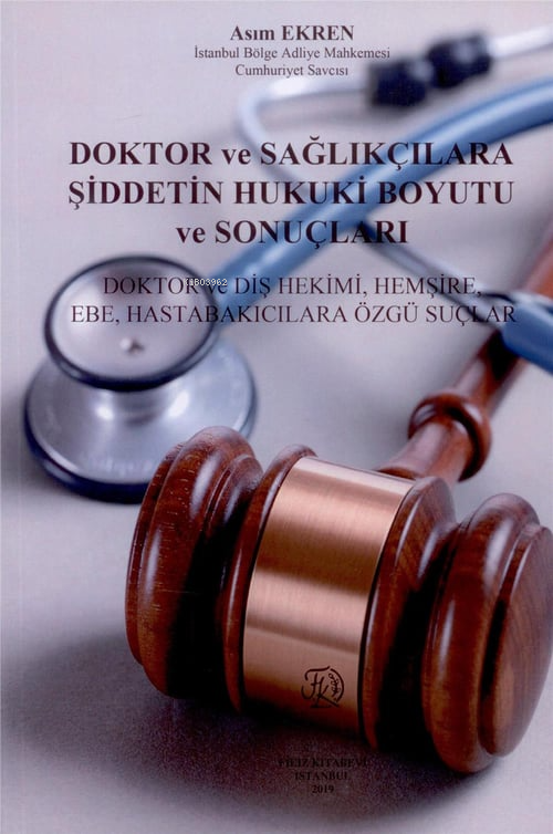 Doktor ve Sağlıkçılara Şiddetin Hukuki Boyutu ve Sonuçları - Asım Ekre