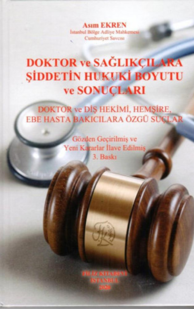 Doktor ve Sağlıkçılara Şiddetin Hukuki Boyutu ve Sonuçları - Asım Ekre