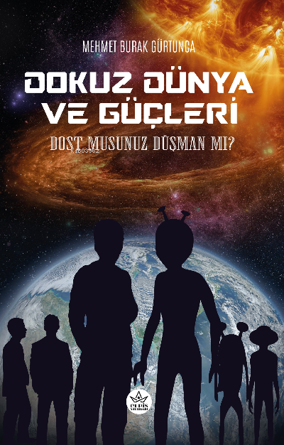 Dokuz Dünya ve Güçleri;Dost musunuz Düşman mı ? - Mehmet Burak Gürtunc