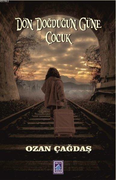 Dön Doğduğun Güne Çocuk - Ozan Çağdaş | Yeni ve İkinci El Ucuz Kitabın