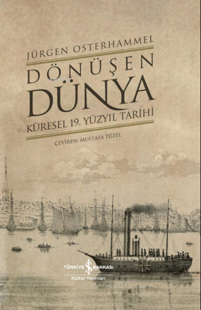 Dönüşen Dünya ;Küresel 19. Yüzyıl Tarihi - Jürgen Osterhammel | Yeni v