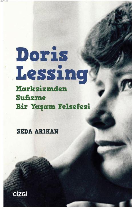 Doris Lessing - Marksizmden Sufizme Bir Yaşam Felsefesi - Seda Arıkan 