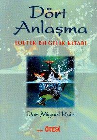 Dört Anlaşma - Don Miguel Ruiz | Yeni ve İkinci El Ucuz Kitabın Adresi