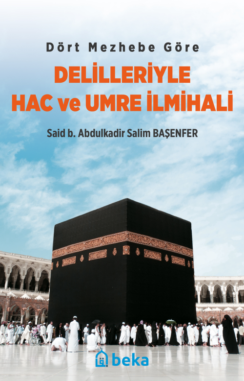 Dört Mezhebe Göre Delilleriyle Hac ve Umre İlmihali - Said b. Abdulkad