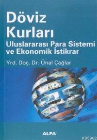 Döviz Kurları Uluslararası Para Sistemi ve Ekonomik İstikrar - Ünal Ça