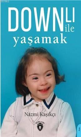 Downlı İle Yaşamak - Nazmi Kaşıkcı | Yeni ve İkinci El Ucuz Kitabın Ad