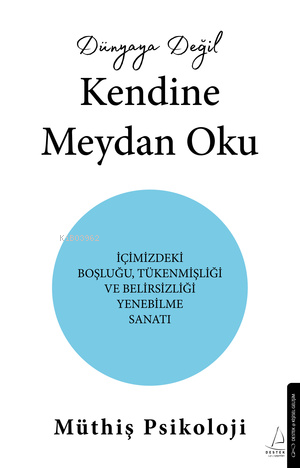 Dünyaya Değil Kendine Meydan Oku;İçimizdeki Boşluğu,Tükenmişliği ve Be