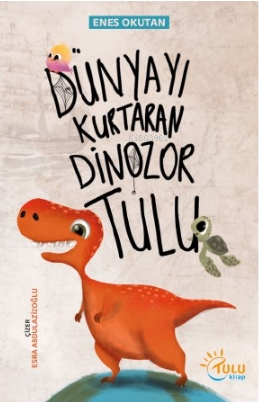 Dünyayı Kurtaran Dinozor Tulu - Enes Okutan | Yeni ve İkinci El Ucuz K