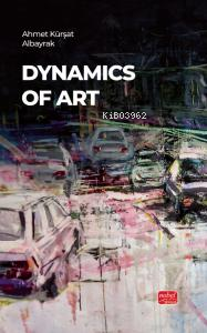 Dynamics Of Art - Ahmet Kürşat Albayrak | Yeni ve İkinci El Ucuz Kitab