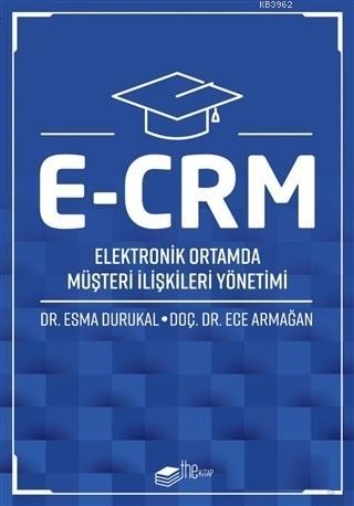 E-CRM Elektronik Ortamda Müşteri İlişkileri Yönetimi - Ece Armağan | Y