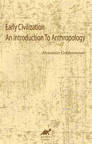 Early Civilization An Introduction To Anthropology - Alexander Goldenw