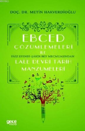 Ebced Çözümlemeleri İle Faiz Efendi-Şakir Bey Mecmuasından Lale Devri 