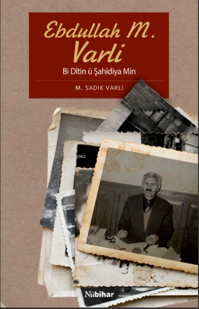 Ebdullah M. Varli;Bi Dîtin û Şahidiya Min - M. Sadık Varlı | Yeni ve İ