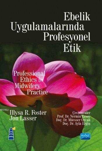 Ebelik Uygulamalarında Profesyonel Etik - Illysa R. Foster | Yeni ve İ