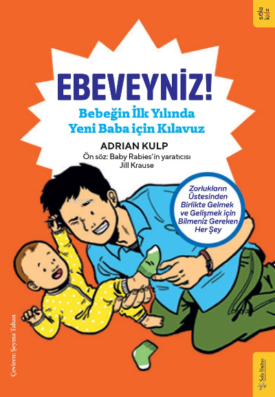 Ebeveyniz!;Bebeğin İlk Yılında Yeni Baba için Kılavuz - Adrian Kulp | 