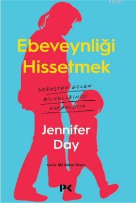 Ebeveynliği Hissetmek - Jennifer Day | Yeni ve İkinci El Ucuz Kitabın 