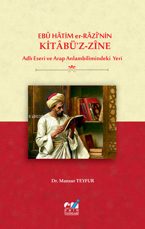 Ebû Hâtim er-Râzî’nin Kitâbü’z-Zîne Adlı Eseri ve Arap Anlambilimindek