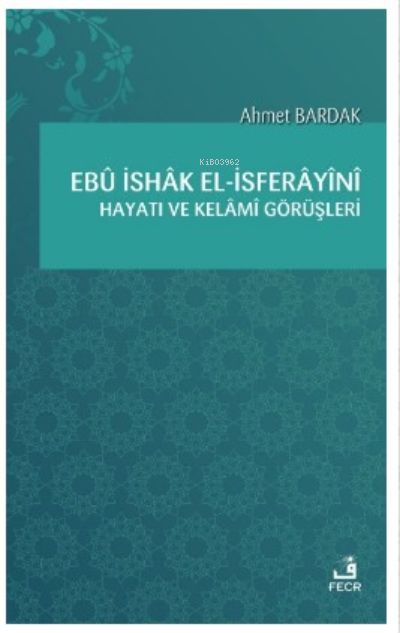 Ebû İshâk el-İsferâyînî Hayatı ve Kelâmî Görüşleri - Ahmet Bardak | Ye