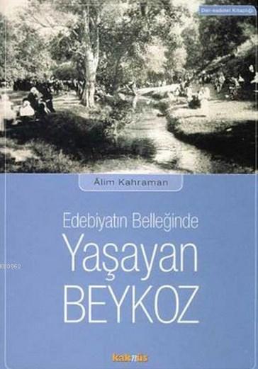 Edebiyatın Belleğinde Yaşayan Beykoz - Alim Kahraman | Yeni ve İkinci 