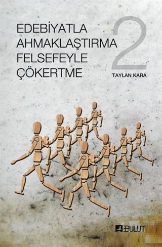 Edebiyatla Ahmaklaştırma Felsefeyle Çökertme 2 - Taylan Kara | Yeni ve