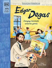 Edgar Degas;Dünyayı Hareketli Onlarda Gördü - Amy Guglielmo | Yeni ve 